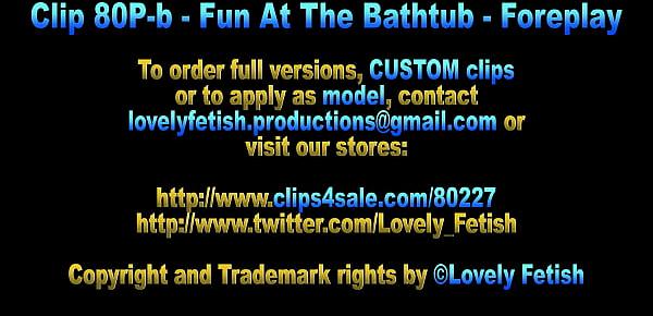  Clip 80P-b Fun At The Bathtub - Foreplay - Full Version Sale $8